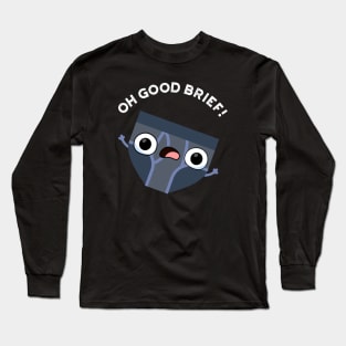 Oh Good Brief Funny Underwear Pun Long Sleeve T-Shirt